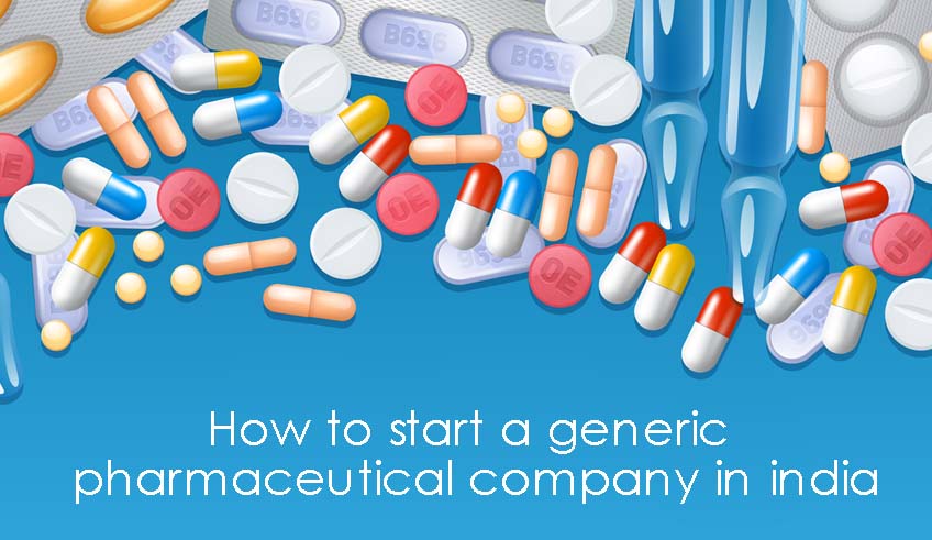 How to Start a Generic Pharmaceutical Company in India?