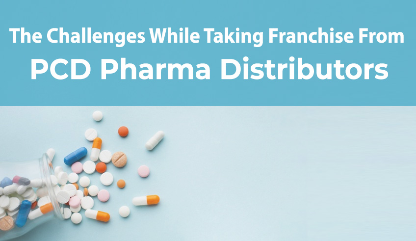 The Challenges While Taking Franchise From PCD Pharma Distributors
